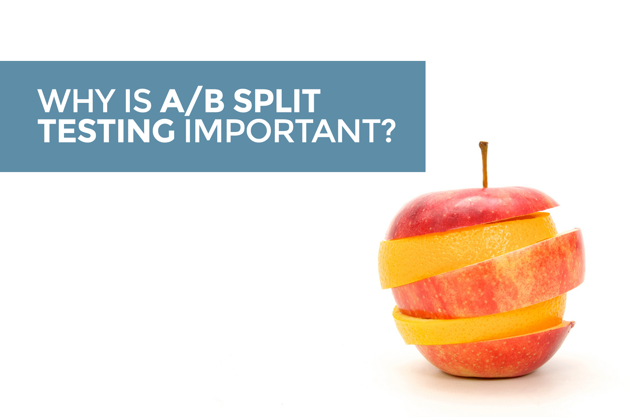 Why is A/B Split Testing Important?